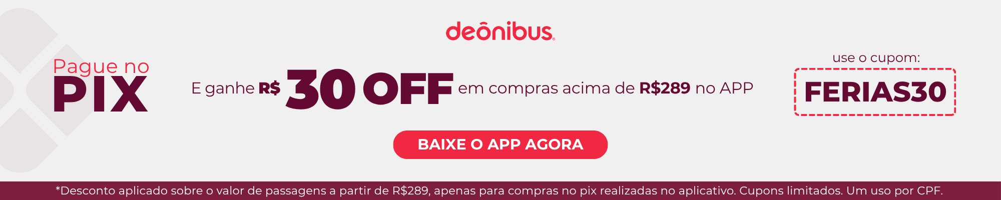 Banner promocional da DeÔnibus com oferta de R$30 de desconto para compras acima de R$289 no aplicativo ao pagar com Pix. Utilize o cupom FERIAS30. Oferta válida por tempo limitado, um uso por CPF.